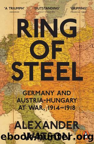 Ring of Steel : Germany and Austria-hungary at War, 1914-1918 (9780141924199) by Watson Alexander