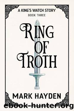 Ring of Troth (A King's Watch Story Book 3) by Mark Hayden