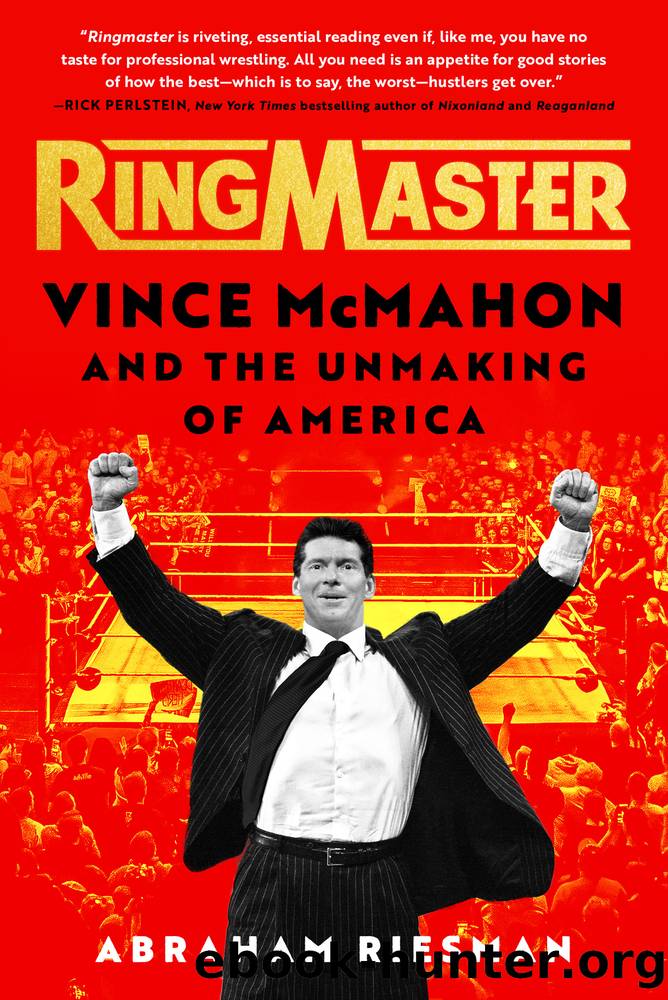 Ringmaster: Vince McMahon and the Unmaking of America by Abraham Riesman