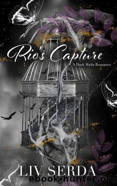 Rio's Capture: An Interconnected Dark Mafia Romance Standalone by Liv Serda