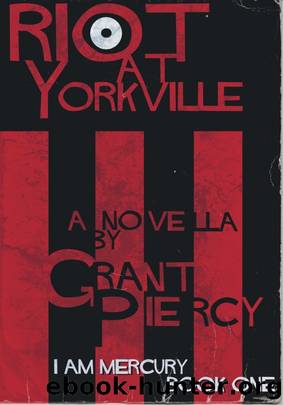 Riot at Yorkville (I AM MERCURY series - Book 1) by Grant Piercy