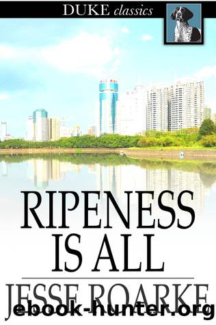 Ripeness is All by Jesse Roarke