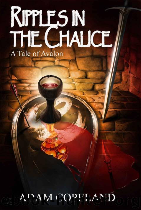 Ripples in the Chalice: A Tale of Avalon (Tales of Avalon Book 2) by Copeland Adam