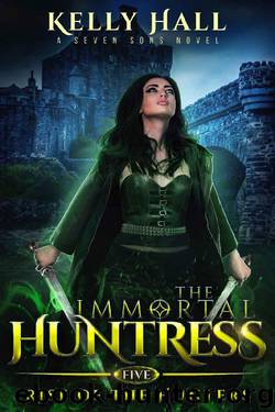 Rise Of The Hunters: A Seven Sons Novel (The Immortal Huntress Book 5) by Kelly Hall & Laurie Starkey & Michael Anderle