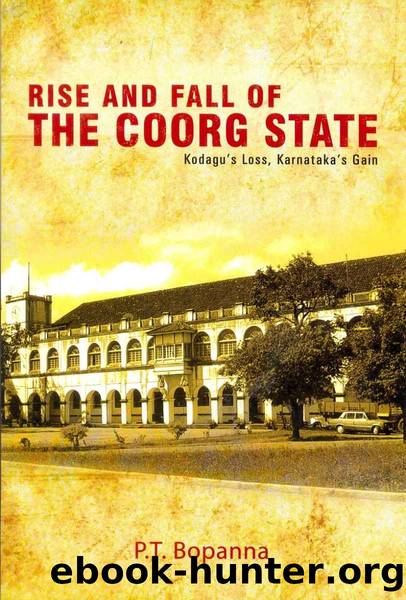 Rise and Fall of the Coorg State: Kodagu's Loss, Karnataka's Gain by P.T. Bopanna