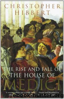 Rise and Fall of the House of Medici by Christopher Hibbert