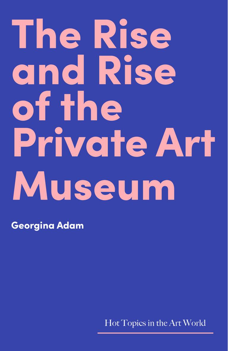 Rise and Rise of the Private Art Hb by Georgina Adam
