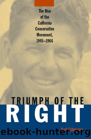 Rise and Triumph of the California Right, 1945-66 by Kurt Schuparra