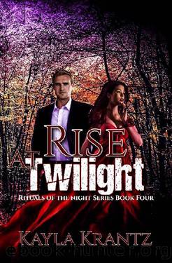 Rise at Twilight (Rituals of the Night Series Book 4) by Kayla Krantz