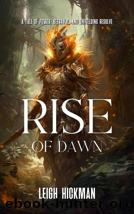 Rise of Dawn: A Tale of Power, Betrayal, and Unyielding Resolve by Leigh Hickman