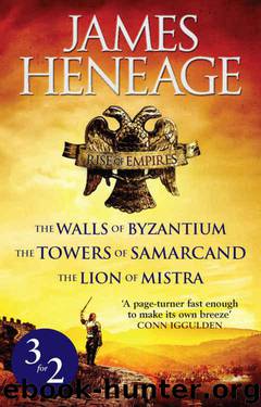 Rise of Empires Omnibus: The Walls of Byzantium, The Towers of Samarcand and The Lion of Mistra (The Rise of Empires) by Heneage James