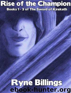 Rise of the Champion (The Sword of Kirakath Omnibus #1) by Billings Ryne