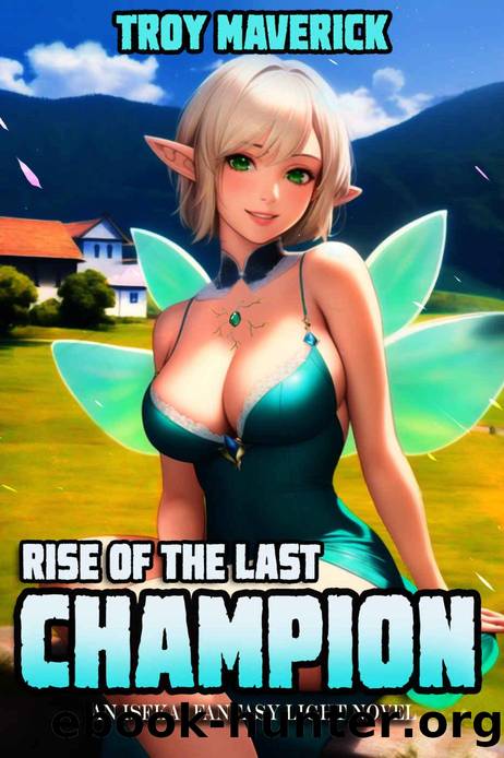 Rise of the Last Champion: : An Isekai Harem Fantasy Light Novel by Troy Maverick