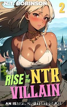 Rise of the NTR Villain 2: An Isekai NTR Cheating Harem Fantasy by N. T. Robinson & Hankyu Hikaru