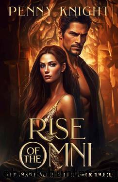 Rise of the Omni: An Urban Fantasy Romance Trilogy (The Immortalies Book 3) by Penny Knight
