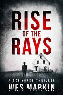 Rise of the Rays: Wes Markin's most heart-pounding and dark thriller yet (A DCI Yorke Thriller Book 4) by Wes Markin