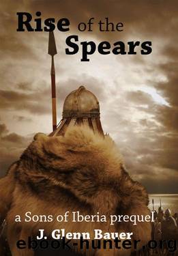 Rise of the Spears by J. Glenn Bauer