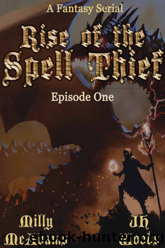 Rise of the Spell Thief: Episode One (A Fantasy Novella Serial) by Milly McAdams & JH Woods
