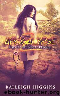 Rise of the Undead (Book 0): Apocalypse Z [Prequel] by Higgins Baileigh