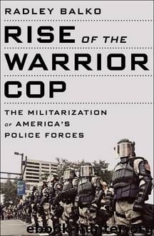 Rise of the Warrior Cop by Radley Balko