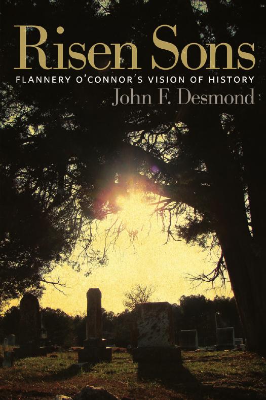 Risen Sons: Flannery O'Connor's Vision of History by John F. Desmond