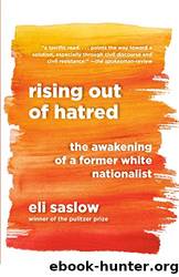 Rising Out of Hatred: The Awakening of a Former White Nationalist by Saslow Eli