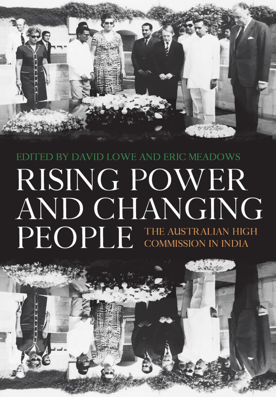 Rising Power and Changing People: The Australian High Commission in India by David Lowe Eric Meadows