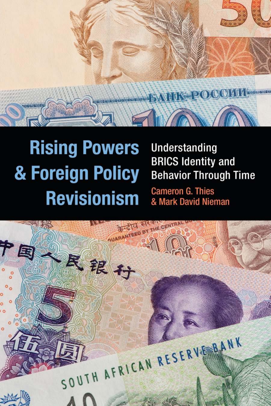 Rising Powers and Foreign Policy Revisionism: Understanding BRICS Identity and Behavior Through Time by Cameron G. Thies and Mark David Nieman