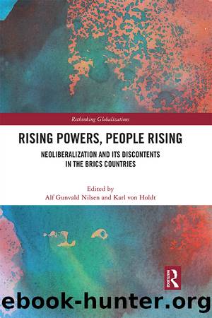 Rising Powers, People Rising: Neoliberalization and Its Discontents in the Brics Countries by Alf Gunvald Nilsen & Karl von Holdt