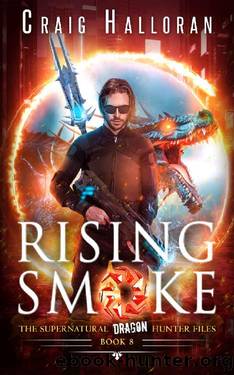 Rising Smoke - Book 8 of 8 (Epic Urban Fantasy Adventure): The Supernatural Dragon Hunter Files by Craig Halloran
