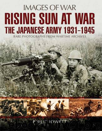 Rising Sun at War: The Japanese Army 1931 - 1945 (Images of War) by Philip Jowett