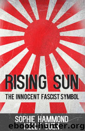 Rising Sun: The Innocent Fascist Symbol by Hammond Sophie & Suen Kelly