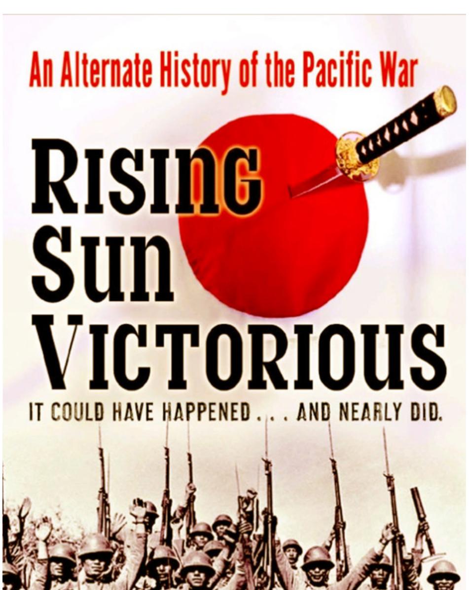 Rising sun victorious: the alternate history of the Pacific War by Tsouras Peter