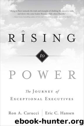 Rising to Power: The Journey of Exceptional Executives by Ron A. Carucci & Eric C. Hansen