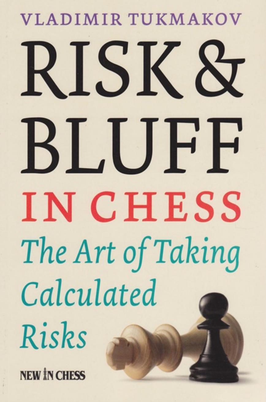 Risk & Bluff in Chess: The Art of Taking Calculated Risks by Vladimir Tukmakov