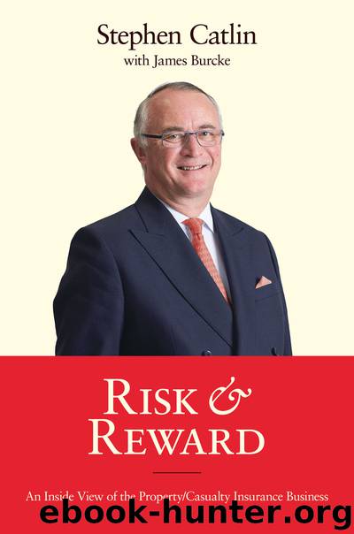 Risk & Reward: An Inside View of the PropertyCasualty Insurance Business by Stephen Catlin & James Burcke