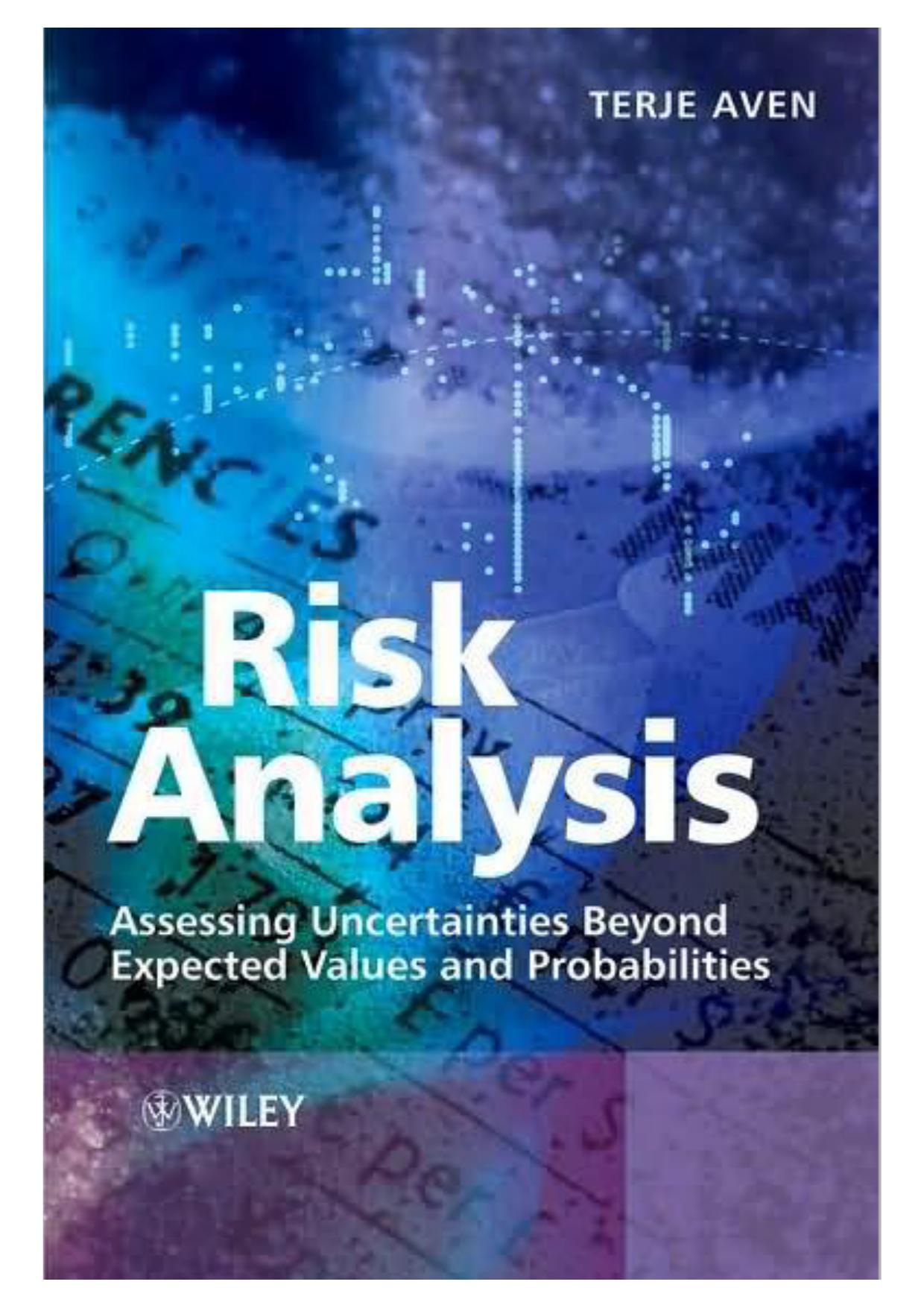 Risk Analysis: Assessing Uncertainties Beyond Expected Values and Probabilities by Terje Aven