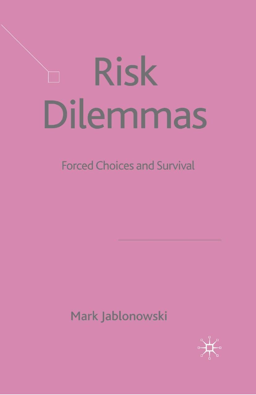 Risk Dilemmas: Forced Choices and Survival by Mark Jablonowski (auth.)