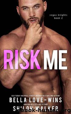 Risk Me (Vegas Knights Book 2) by Bella Love-Wins & Shiloh Walker