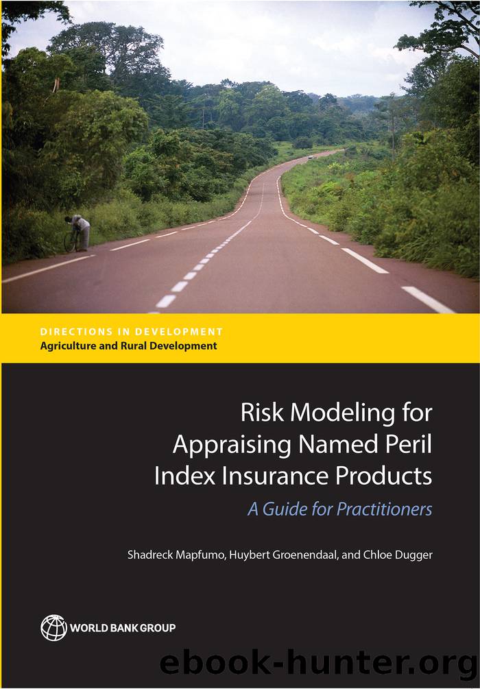 Risk Modeling for Appraising Named Peril Index Insurance Products: A Guide for Practitioners by Shadreck Mapfumo Huybert Groenendaal & Chloe Dugger