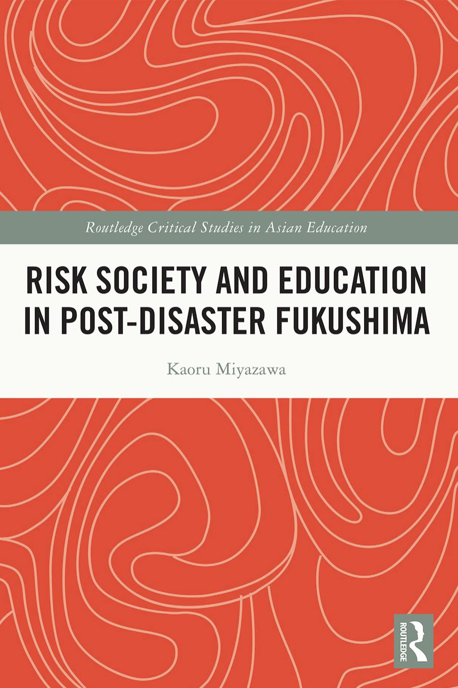 Risk Society and Education in Post-Disaster Fukushima (Routledge Critical Studies in Asian Education) by Kaoru Miyazawa