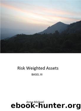 Risk Weighted Assets: Basel III (Banking Simplified Book 1) by Anna Michael