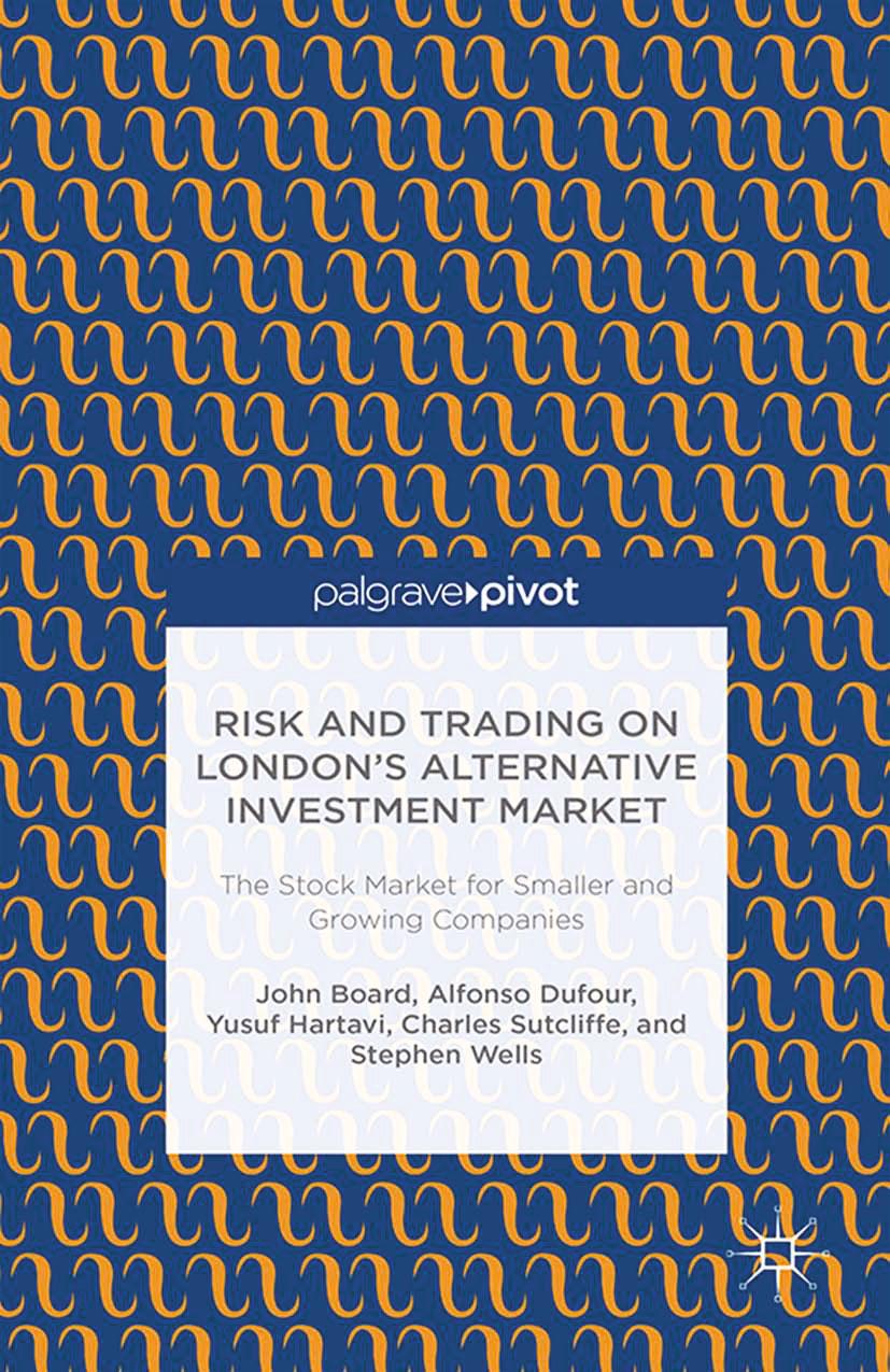 Risk and Trading on Londonâs Alternative Investment Market: The Stock Market for Smaller and Growing Companies by John Board Alfonso Dufour Yusuf Hartavi Charles Sutcliffe Stephen Wells (auth.)