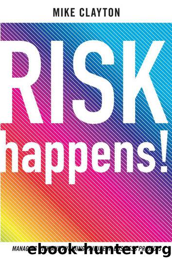 Risk happens!: managing risk and avoiding failure in business projects by Clayton Mike