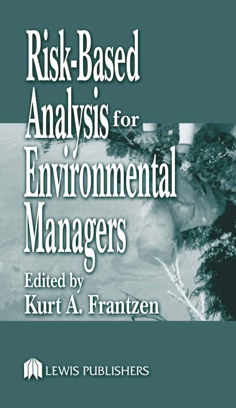 Risk-Based Analysis for Environmental Managers (Environmental Management Liability) by Kurt A. Frantzen