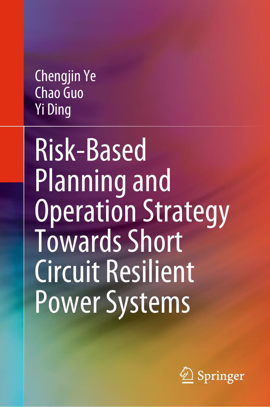 Risk-Based Planning and Operation Strategy Towards Short Circuit Resilient Power Systems by Chengjin Ye Chao Guo Yi Ding