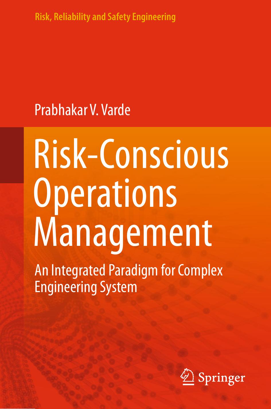 Risk-Conscious Operations Management: An Integrated Paradigm for Complex Engineering System by Prabhakar V. Varde