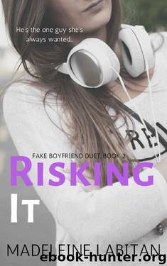 Risking It (Fake Boyfriend Duet Book 2) by Madeleine Labitan