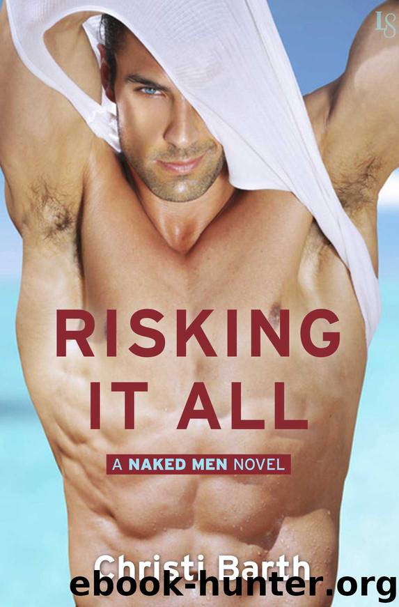 Risking It All: A Naked Men Novel by Christi Barth