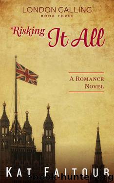 Risking It All: London Calling Book Three by Kat Faitour